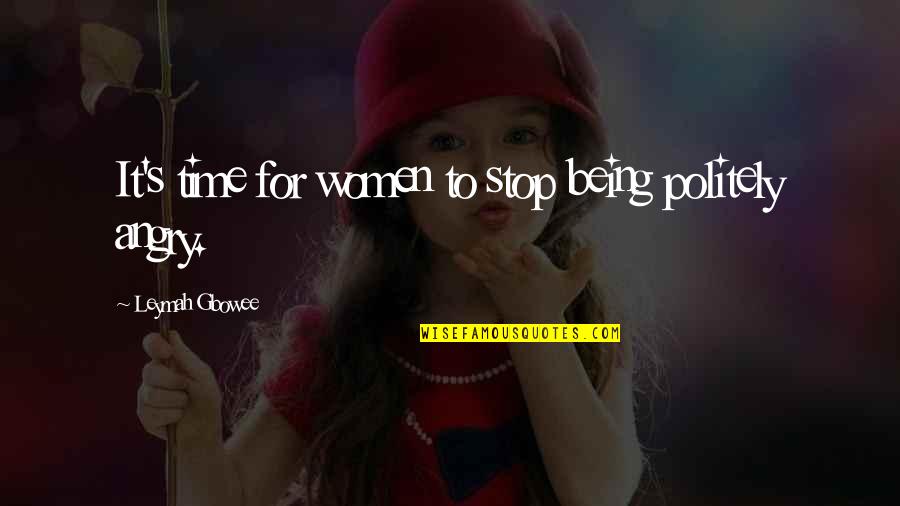 Navel Gazing Synonym Quotes By Leymah Gbowee: It's time for women to stop being politely Navel Gazing Synonym Quotes By Leymah Gbowee: It's time for women to stop being politely