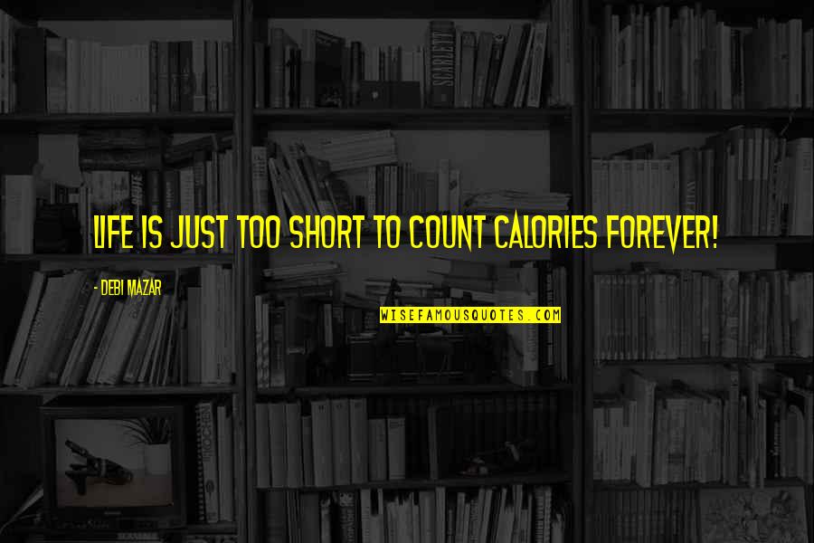 Navellier Associates Quotes By Debi Mazar: Life is just too short to count calories Navellier Associates Quotes By Debi Mazar: Life is just too short to count calories