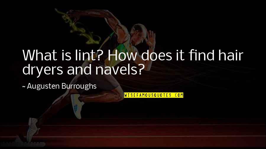 Navels Quotes By Augusten Burroughs: What is lint? How does it find hair