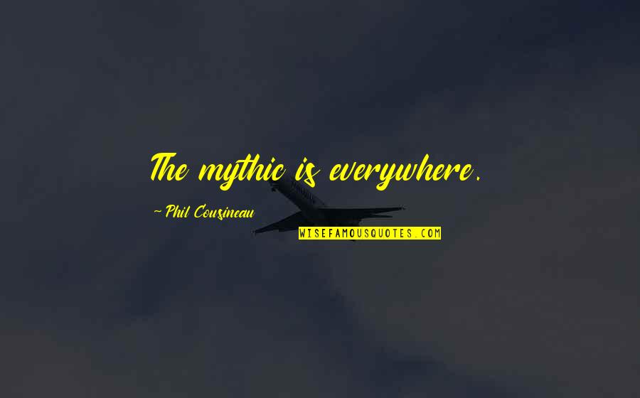 Navem Latin Quotes By Phil Cousineau: The mythic is everywhere.