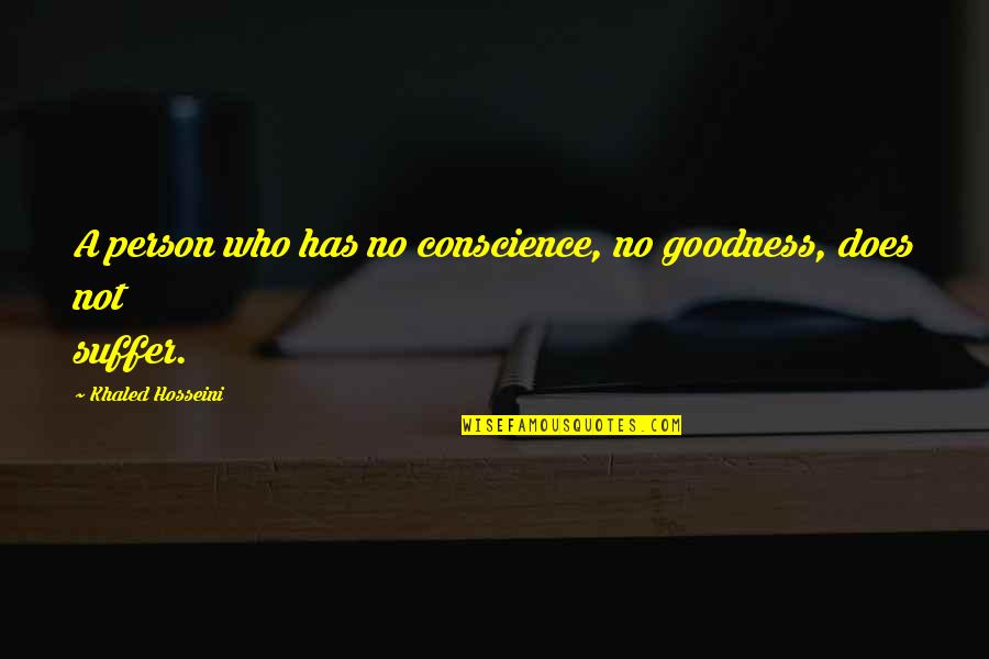 Navem Partners Quotes By Khaled Hosseini: A person who has no conscience, no goodness,