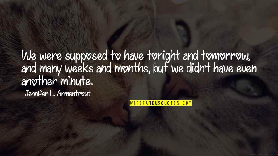 Navene Holding Quotes By Jennifer L. Armentrout: We were supposed to have tonight and tomorrow,