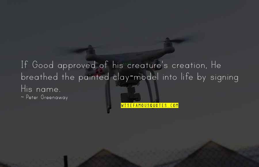 Navene Holding Quotes By Peter Greenaway: If Good approved of his creature's creation, He