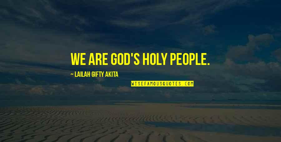Navene K Quotes By Lailah Gifty Akita: We are God's holy people. Navene K Quotes By Lailah Gifty Akita: We are God's holy people.