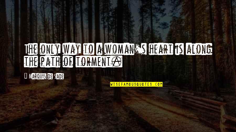 Navene K Quotes By Marquis De Sade: The only way to a woman's heart is Navene K Quotes By Marquis De Sade: The only way to a woman's heart is