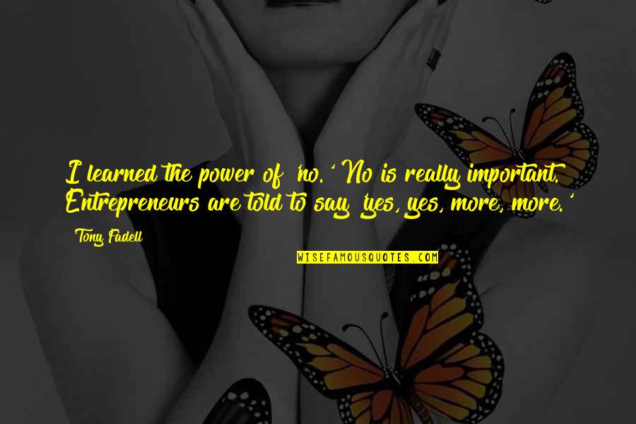 Navene K Quotes By Tony Fadell: I learned the power of 'no.' No is