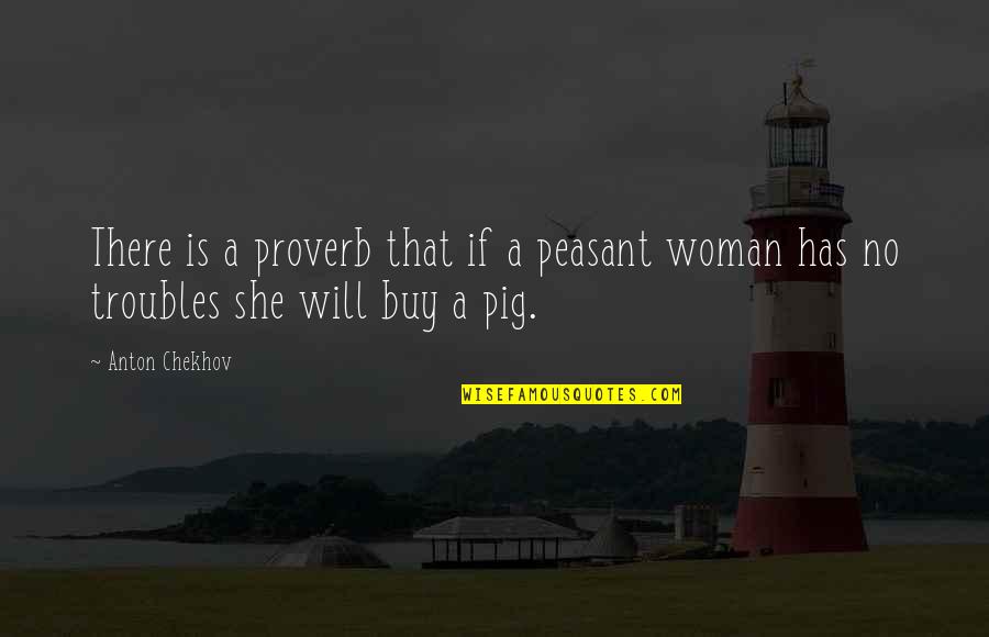 Naversen Md Quotes By Anton Chekhov: There is a proverb that if a peasant