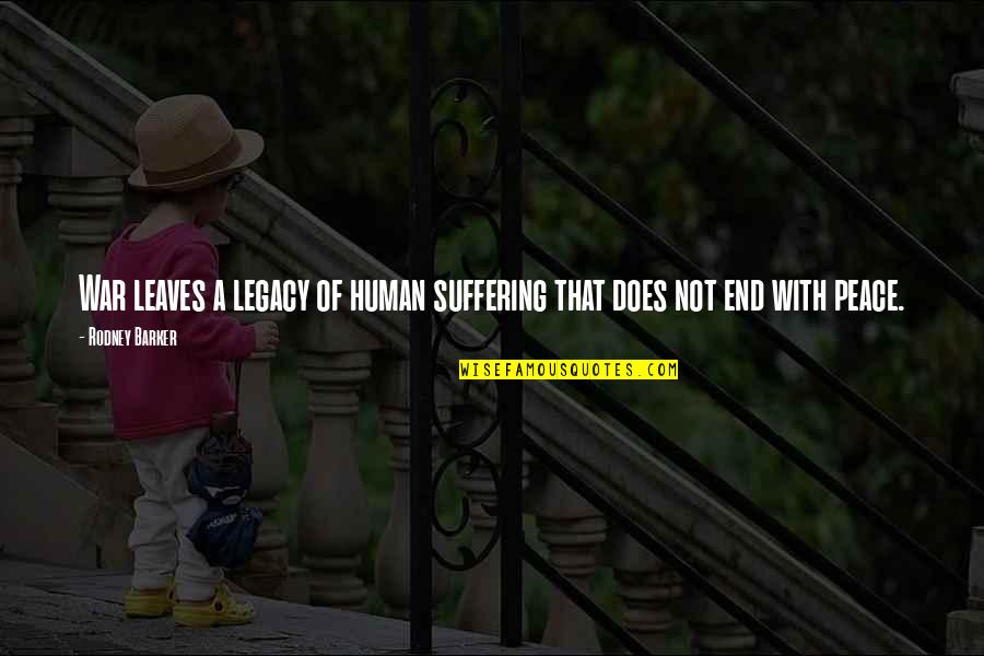 Navet Legume Quotes By Rodney Barker: War leaves a legacy of human suffering that