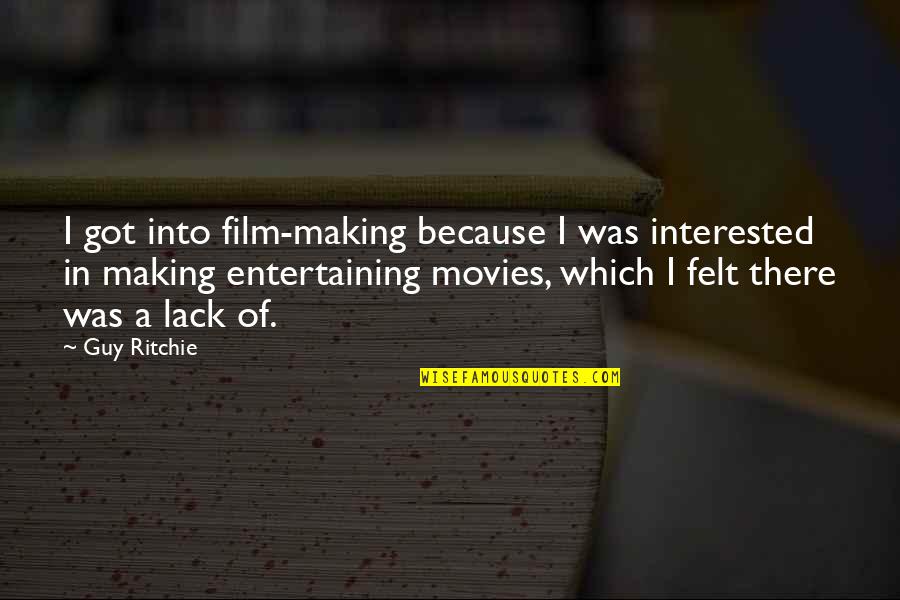 Navete Quotes By Guy Ritchie: I got into film-making because I was interested Navete Quotes By Guy Ritchie: I got into film-making because I was interested