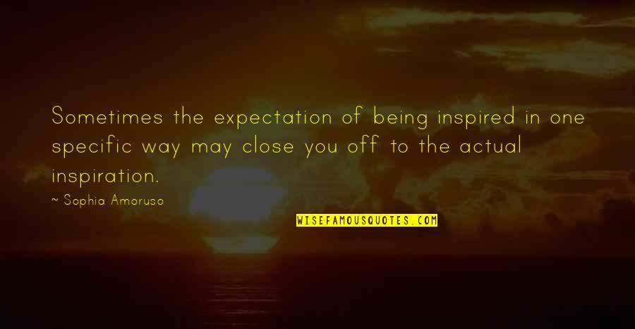 Navi Arthkranti Quotes By Sophia Amoruso: Sometimes the expectation of being inspired in one