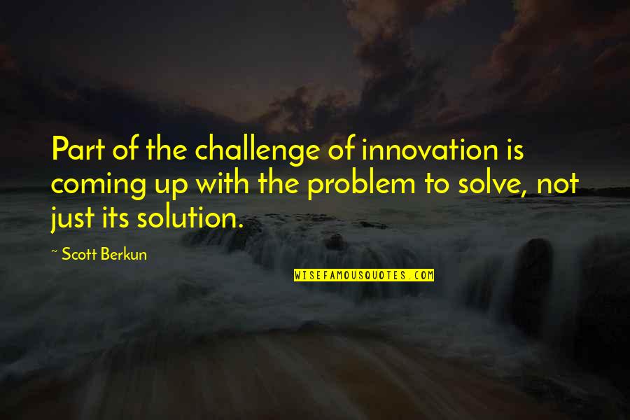 Navidenos Quotes By Scott Berkun: Part of the challenge of innovation is coming