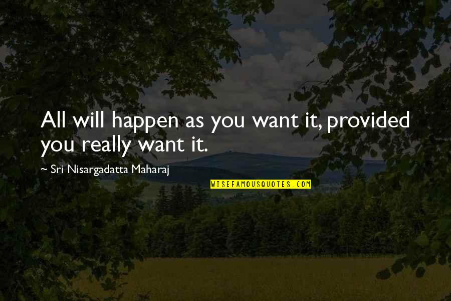Navient Phone Quotes By Sri Nisargadatta Maharaj: All will happen as you want it, provided