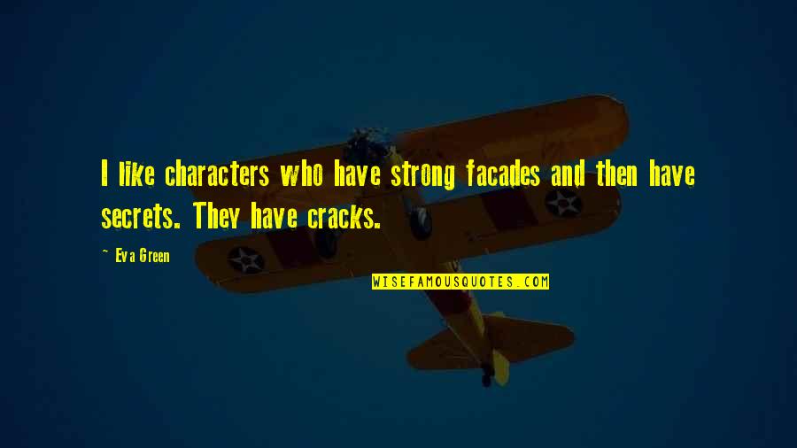 Navies Shoes Quotes By Eva Green: I like characters who have strong facades and