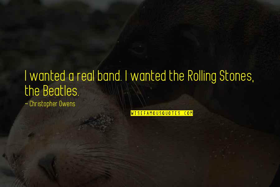 Navigable Waterway Quotes By Christopher Owens: I wanted a real band. I wanted the
