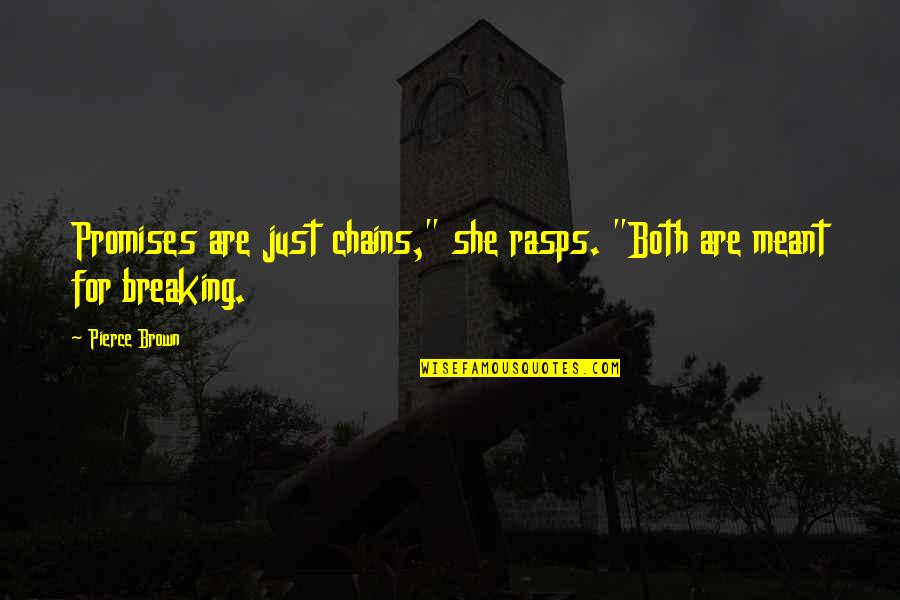 Navigable Waterway Quotes By Pierce Brown: Promises are just chains," she rasps. "Both are