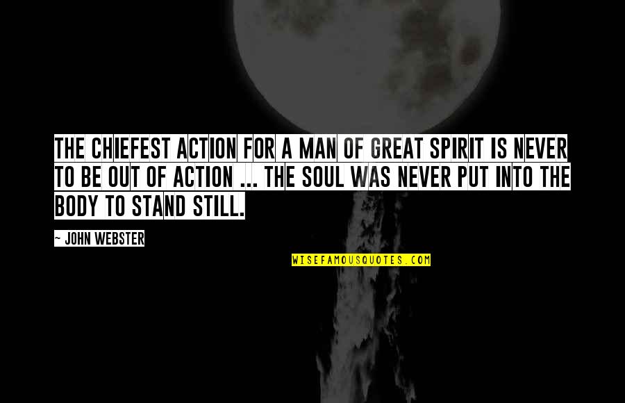Navigates Quotes By John Webster: The chiefest action for a man of great