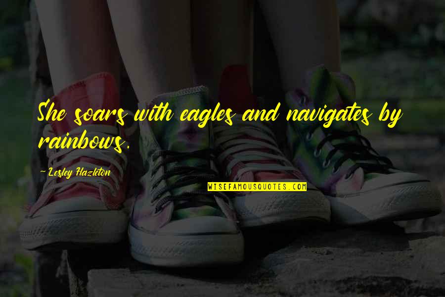 Navigates Quotes By Lesley Hazleton: She soars with eagles and navigates by rainbows.