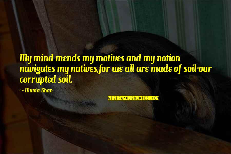 Navigates Quotes By Munia Khan: My mind mends my motives and my notion