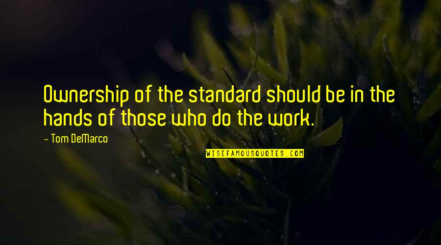 Navigating The Sea Quotes By Tom DeMarco: Ownership of the standard should be in the