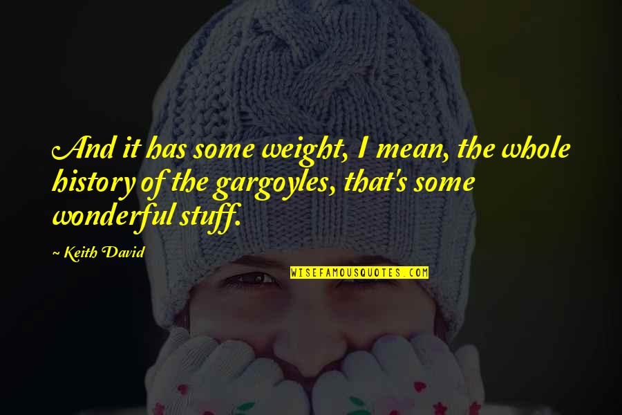 Navigation And Communication Quotes By Keith David: And it has some weight, I mean, the Navigation And Communication Quotes By Keith David: And it has some weight, I mean, the