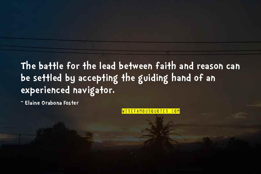 Navigator Quotes Quotes By Elaine Orabona Foster: The battle for the lead between faith and