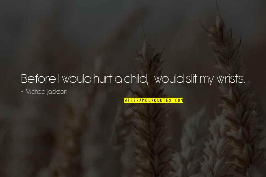 Navikavanje Na Quotes By Michael Jackson: Before I would hurt a child, I would Navikavanje Na Quotes By Michael Jackson: Before I would hurt a child, I would