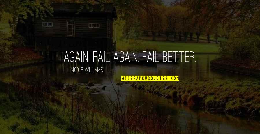 Navin Gulia Quotes By Nicole Williams: again. Fail again. Fail better.