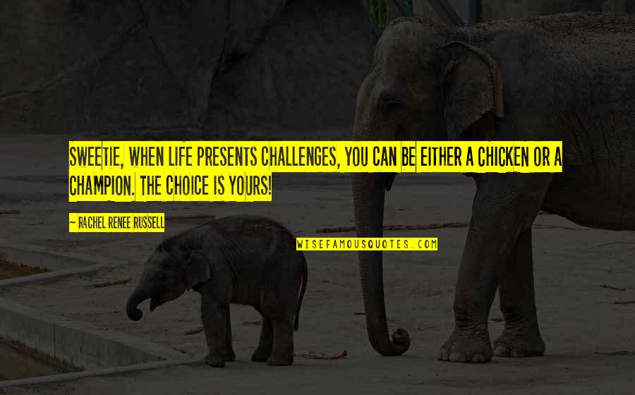 Navires Marchande Quotes By Rachel Renee Russell: Sweetie, when life presents challenges, you can be Navires Marchande Quotes By Rachel Renee Russell: Sweetie, when life presents challenges, you can be