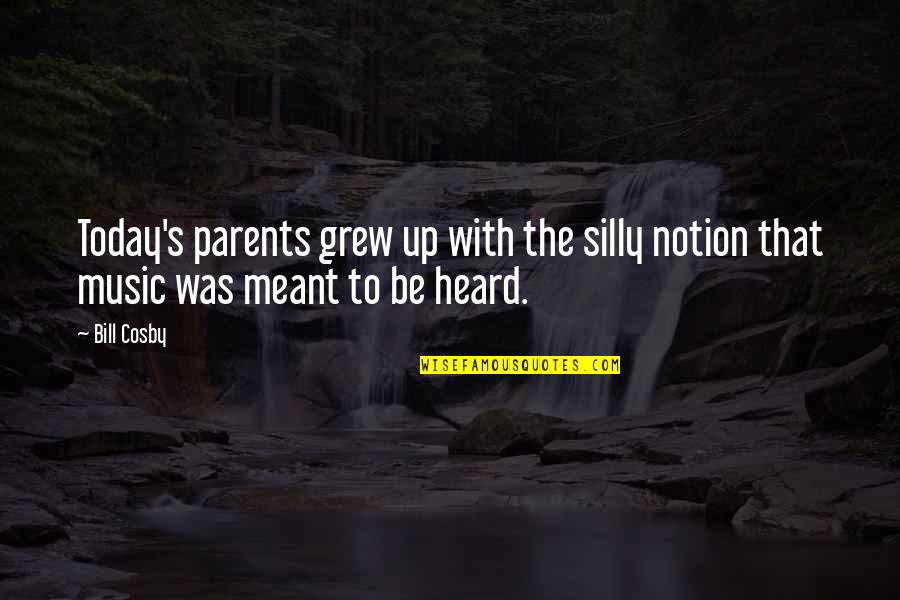 Navjot Sidhu Funny Quotes By Bill Cosby: Today's parents grew up with the silly notion