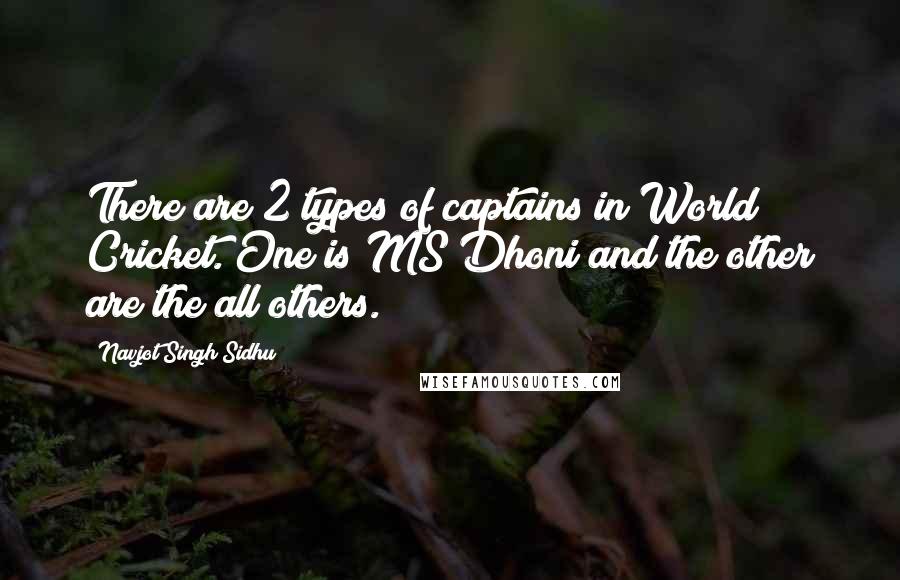 Navjot Singh Sidhu quotes: There are 2 types of captains in World Cricket. One is MS Dhoni and the other are the all others.