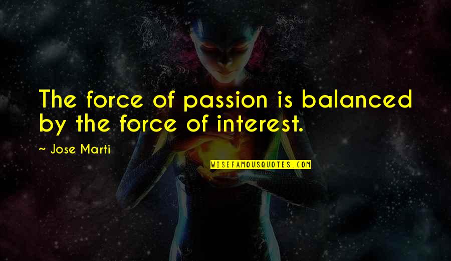 Navkiran Hundal Quotes By Jose Marti: The force of passion is balanced by the