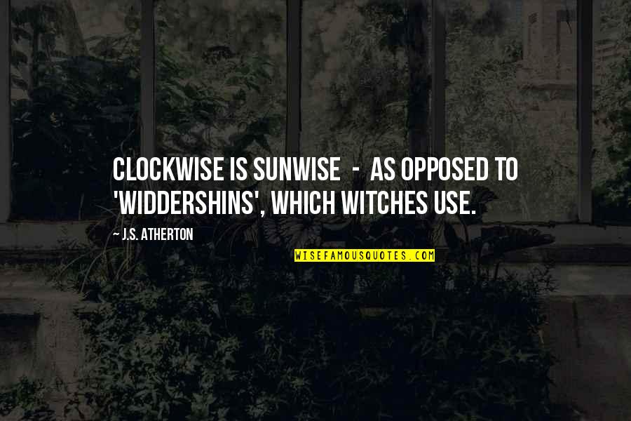 Navneeth Harikumar Quotes By J.S. Atherton: Clockwise is sunwise - as opposed to 'widdershins',