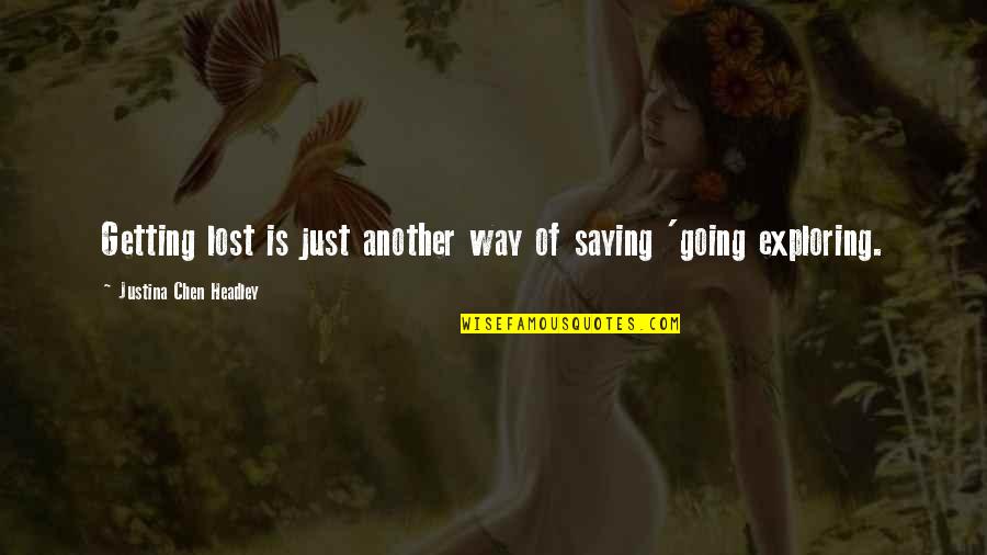 Navolio Tallman Quotes By Justina Chen Headley: Getting lost is just another way of saying Navolio Tallman Quotes By Justina Chen Headley: Getting lost is just another way of saying