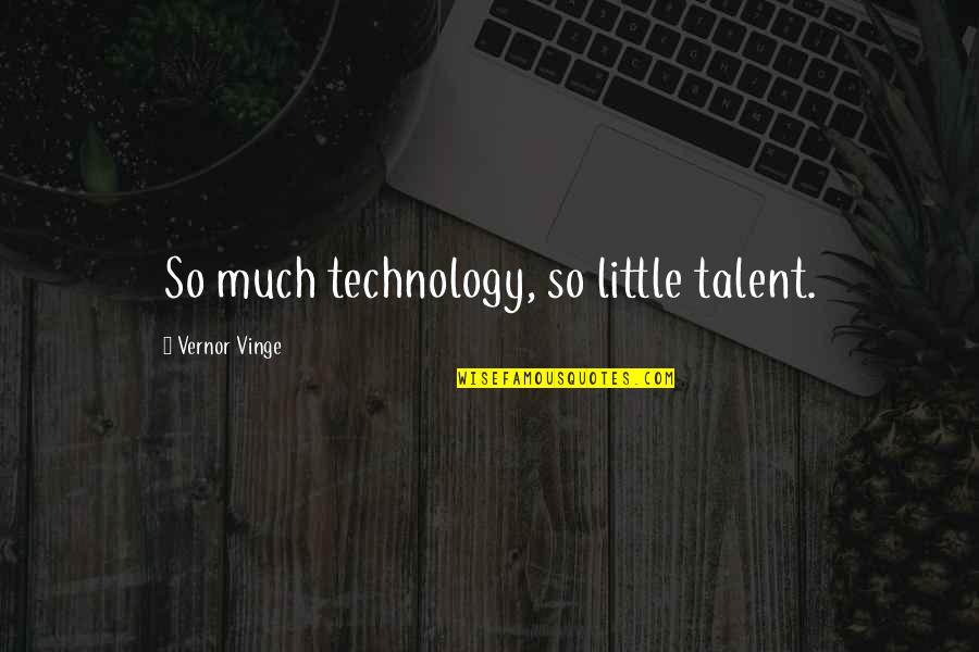 Navolio Tallman Quotes By Vernor Vinge: So much technology, so little talent. Navolio Tallman Quotes By Vernor Vinge: So much technology, so little talent.