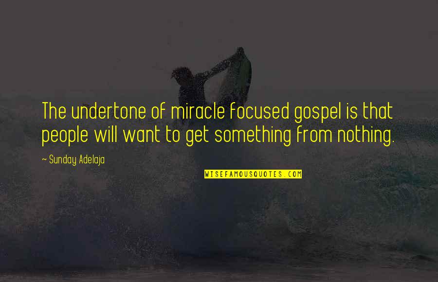 Navona Pizza Quotes By Sunday Adelaja: The undertone of miracle focused gospel is that