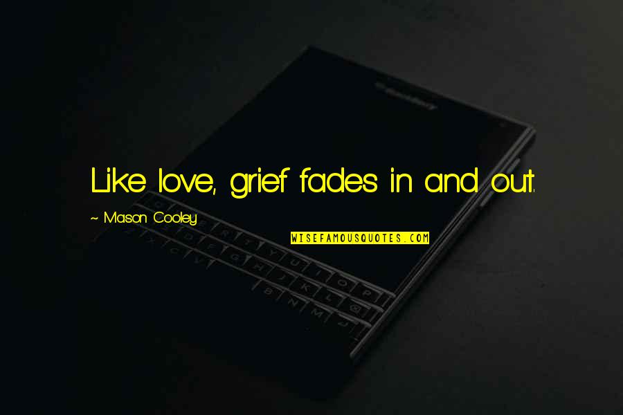 Navona Quotes By Mason Cooley: Like love, grief fades in and out.
