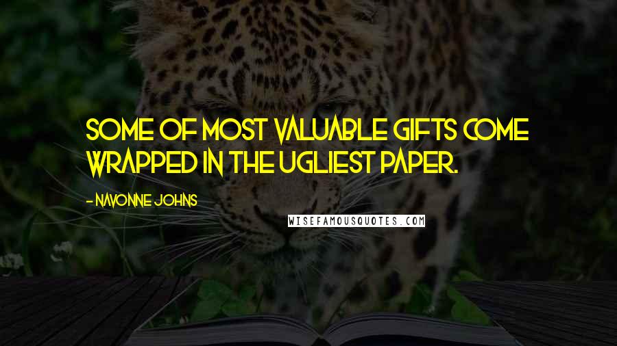 Navonne Johns quotes: Some of most valuable gifts come wrapped in the ugliest paper.