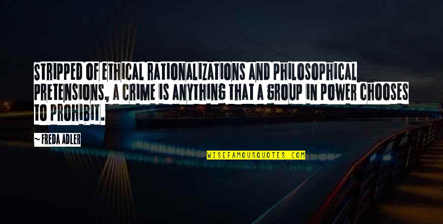 Navonne Johns Quotes By Freda Adler: Stripped of ethical rationalizations and philosophical pretensions, a