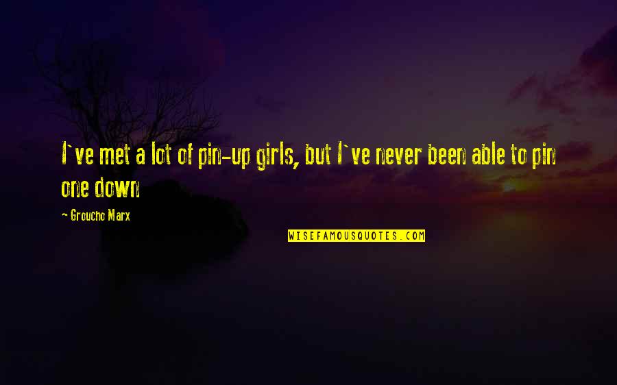 Navratil Brothers Quotes By Groucho Marx: I've met a lot of pin-up girls, but