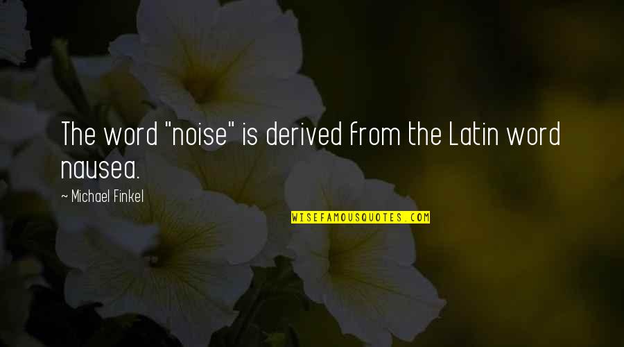 Navratil Brothers Quotes By Michael Finkel: The word "noise" is derived from the Latin Navratil Brothers Quotes By Michael Finkel: The word "noise" is derived from the Latin