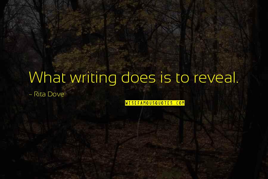 Navratil Twins Quotes By Rita Dove: What writing does is to reveal.