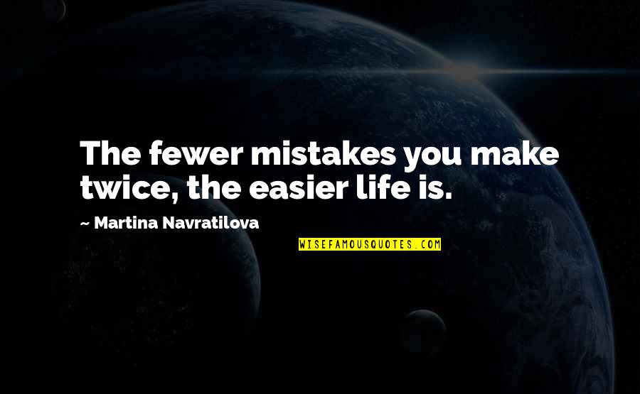 Navratilova Quotes By Martina Navratilova: The fewer mistakes you make twice, the easier Navratilova Quotes By Martina Navratilova: The fewer mistakes you make twice, the easier
