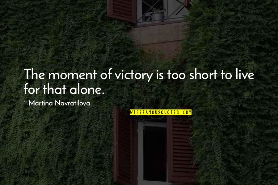 Navratilova Quotes By Martina Navratilova: The moment of victory is too short to Navratilova Quotes By Martina Navratilova: The moment of victory is too short to
