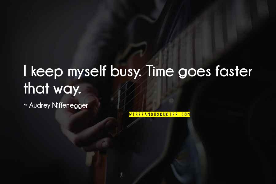 Navratri Atham Quotes By Audrey Niffenegger: I keep myself busy. Time goes faster that