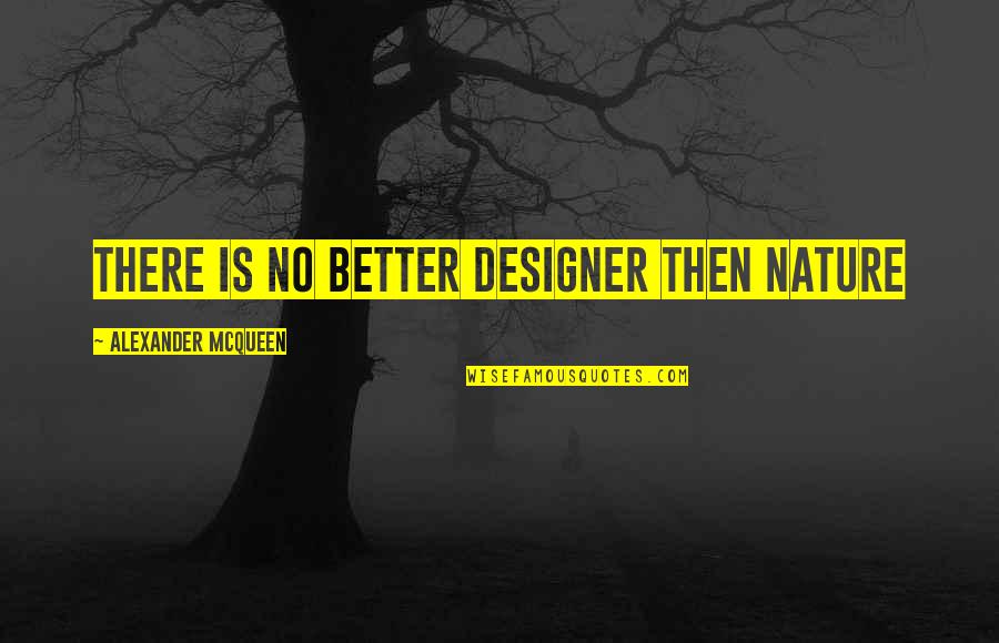 Navratri Navami Quotes By Alexander McQueen: There is no better designer then nature