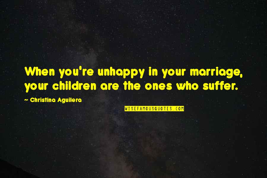 Navvies In Canada Quotes By Christina Aguilera: When you're unhappy in your marriage, your children