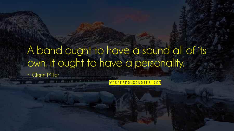 Navvies In Canada Quotes By Glenn Miller: A band ought to have a sound all