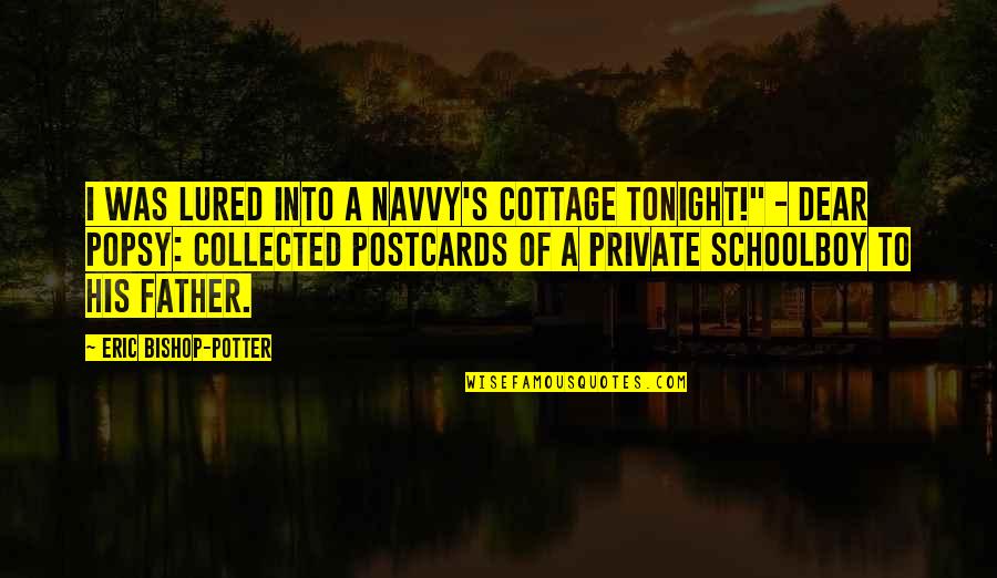 Navvy Quotes By Eric Bishop-Potter: I was lured into a navvy's cottage tonight!"
