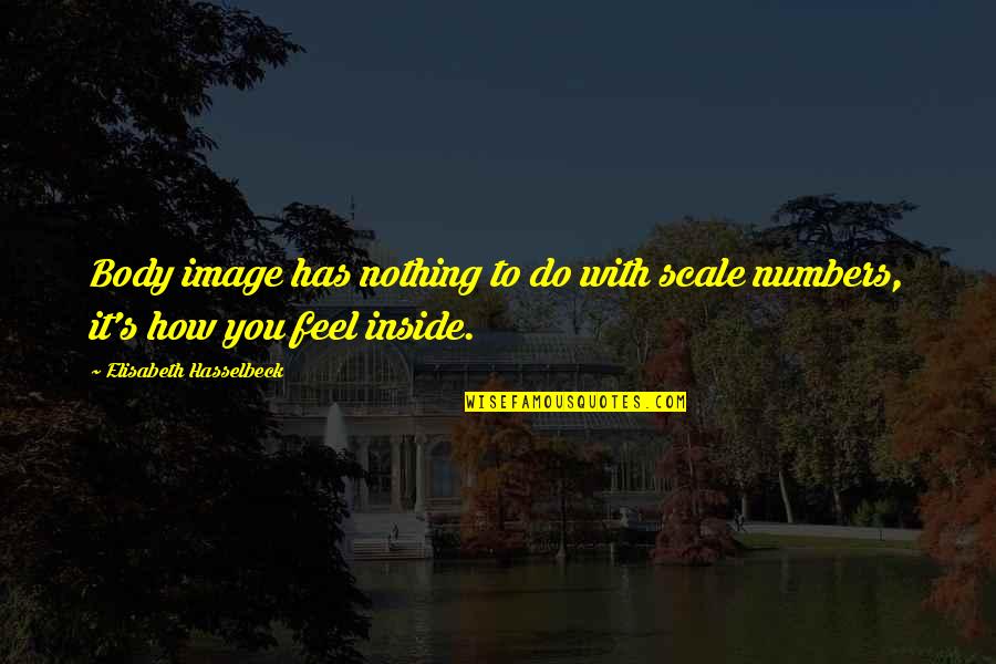 Navy Admiral Quotes By Elisabeth Hasselbeck: Body image has nothing to do with scale Navy Admiral Quotes By Elisabeth Hasselbeck: Body image has nothing to do with scale