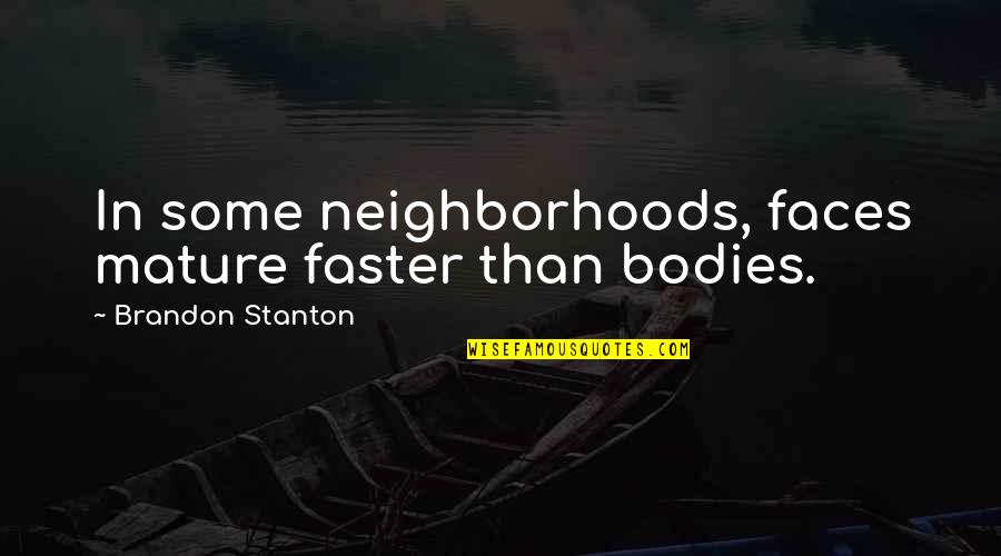 Navy Boot Camp Quotes By Brandon Stanton: In some neighborhoods, faces mature faster than bodies.